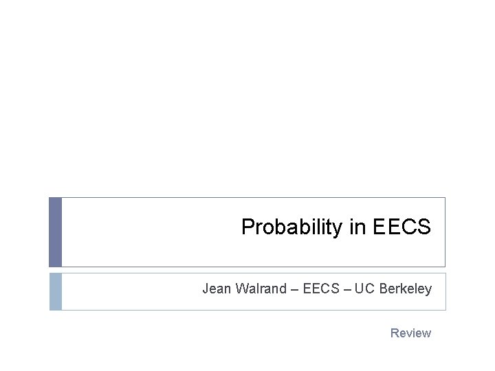 Probability in EECS Jean Walrand – EECS – UC Berkeley Review 