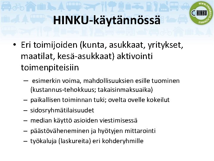 HINKU-käytännössä • Eri toimijoiden (kunta, asukkaat, yritykset, maatilat, kesä-asukkaat) aktivointi toimenpiteisiin – esimerkin voima,