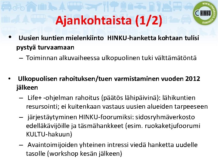 Ajankohtaista (1/2) • Uusien kuntien mielenkiinto HINKU-hanketta kohtaan tulisi pystyä turvaamaan – Toiminnan alkuvaiheessa