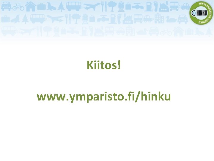 Kiitos! www. ymparisto. fi/hinku 