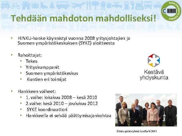 Tehdään mahdoton mahdolliseksi! • HINKU-hanke käynnistyi vuonna 2008 yritysjohtajien ja Suomen ympäristökeskuksen (SYKE) aloitteesta