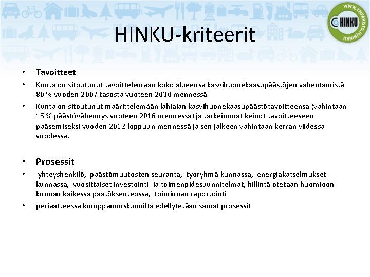 HINKU-kriteerit • Tavoitteet • Kunta on sitoutunut tavoittelemaan koko alueensa kasvihuonekaasupäästöjen vähentämistä 80 %