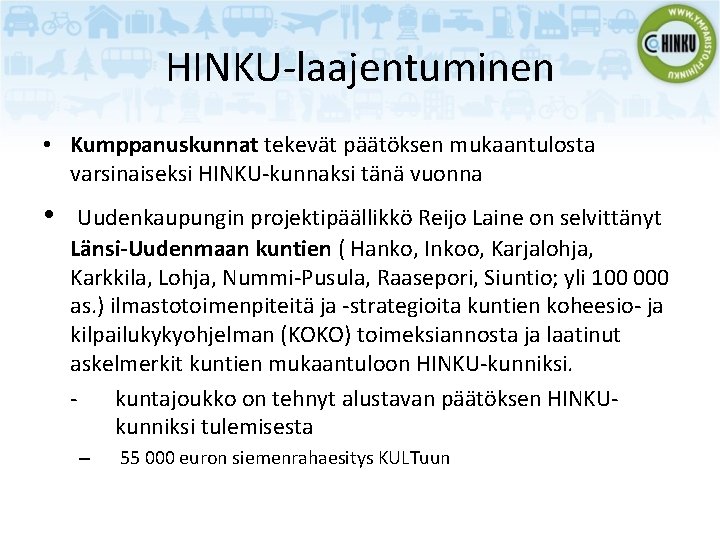 HINKU-laajentuminen • Kumppanuskunnat tekevät päätöksen mukaantulosta varsinaiseksi HINKU-kunnaksi tänä vuonna • Uudenkaupungin projektipäällikkö Reijo