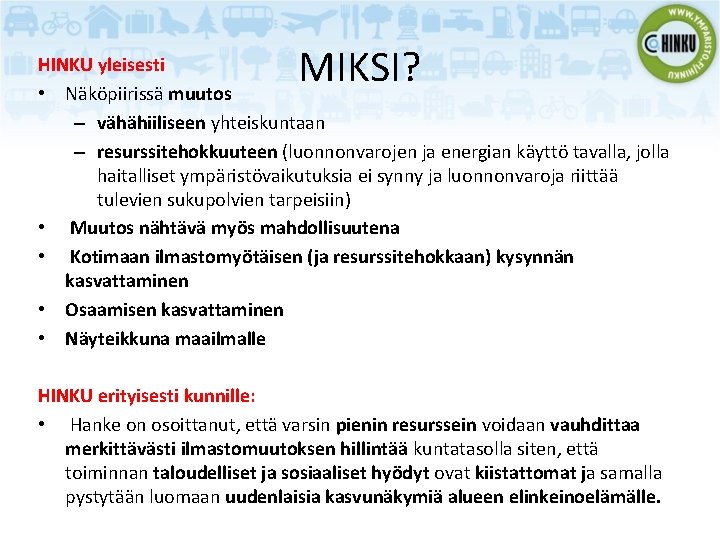 MIKSI? HINKU yleisesti • Näköpiirissä muutos – vähähiiliseen yhteiskuntaan – resurssitehokkuuteen (luonnonvarojen ja energian