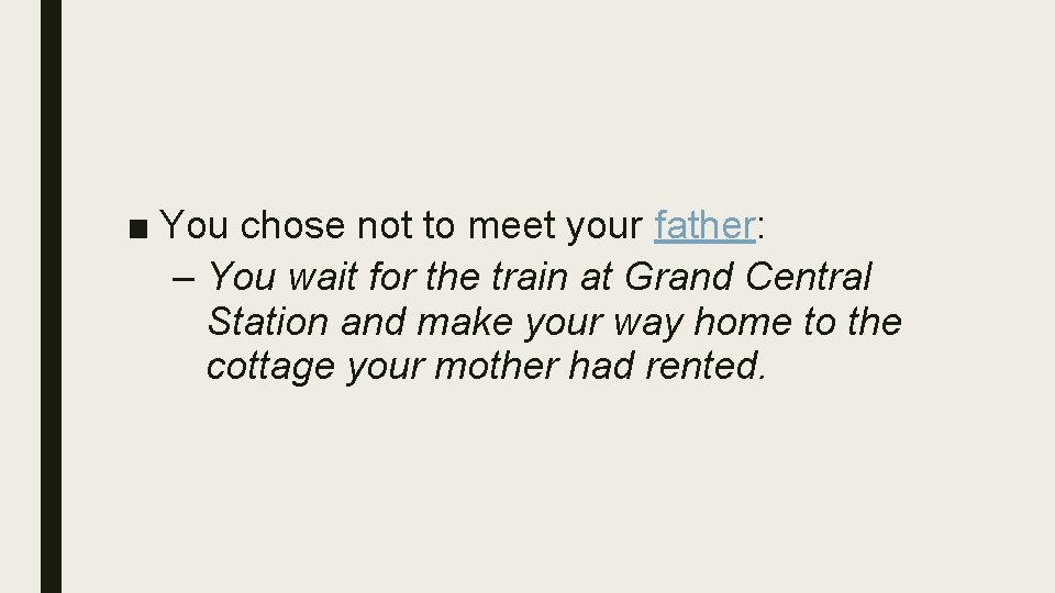 ■ You chose not to meet your father: – You wait for the train