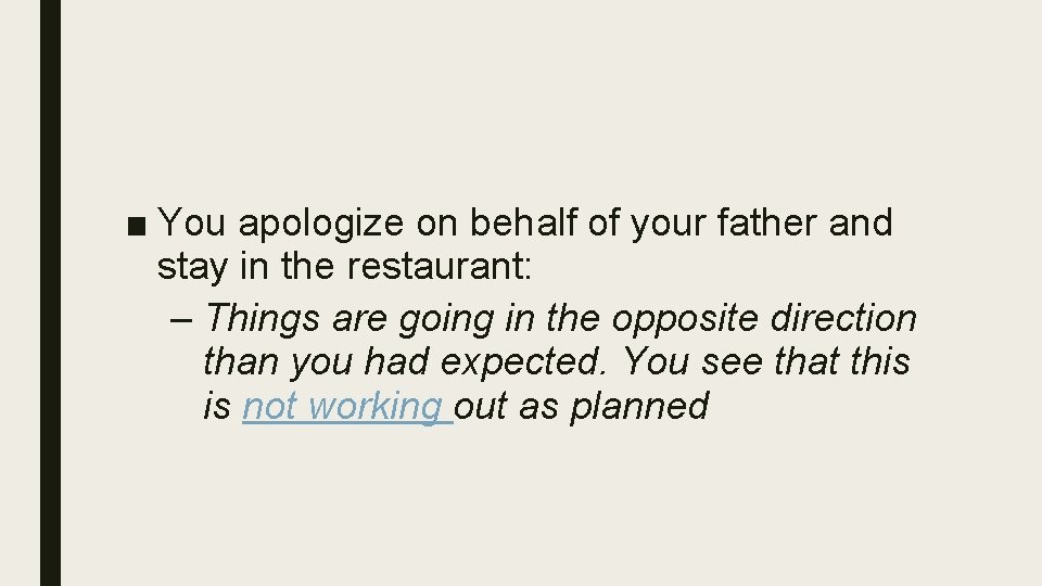 ■ You apologize on behalf of your father and stay in the restaurant: –