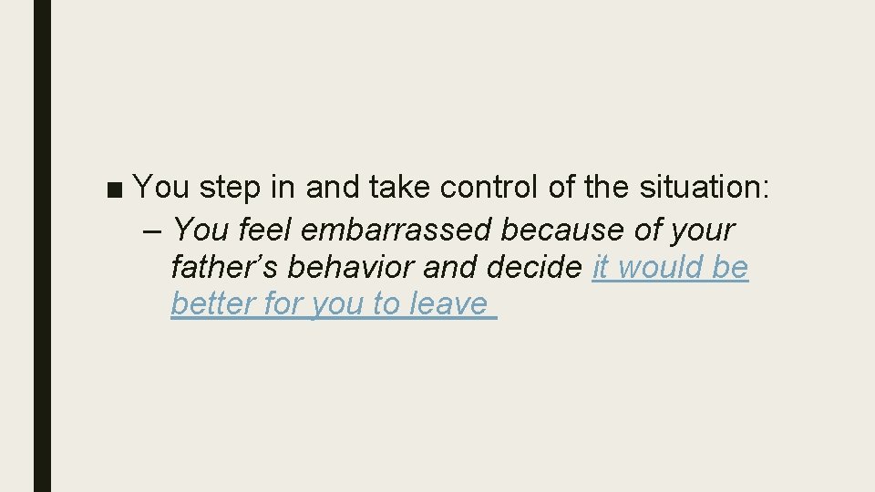■ You step in and take control of the situation: – You feel embarrassed