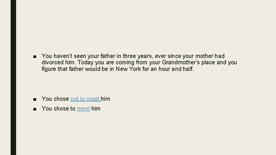 ■ You haven’t seen your father in three years, ever since your mother had