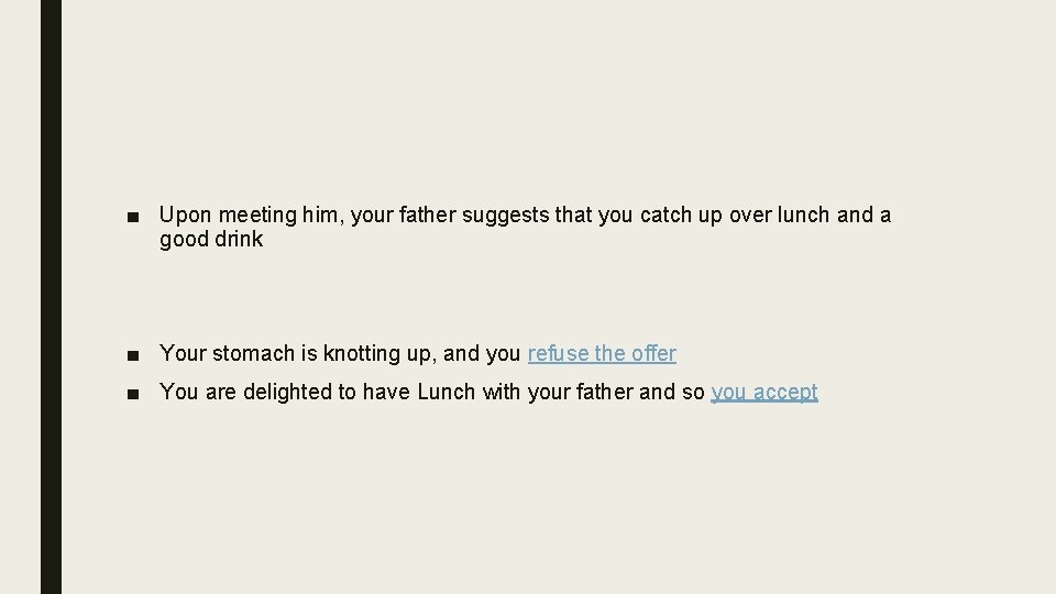 ■ Upon meeting him, your father suggests that you catch up over lunch and