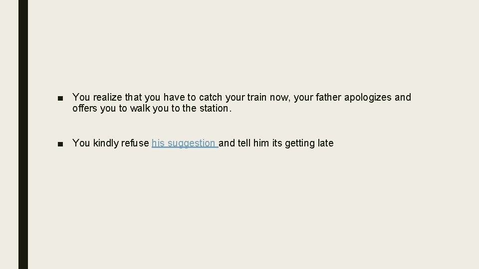 ■ You realize that you have to catch your train now, your father apologizes