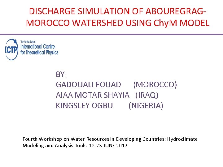 DISCHARGE SIMULATION OF ABOUREGRAGMOROCCO WATERSHED USING Chy. M MODEL BY: GADOUALI FOUAD (MOROCCO) Al.