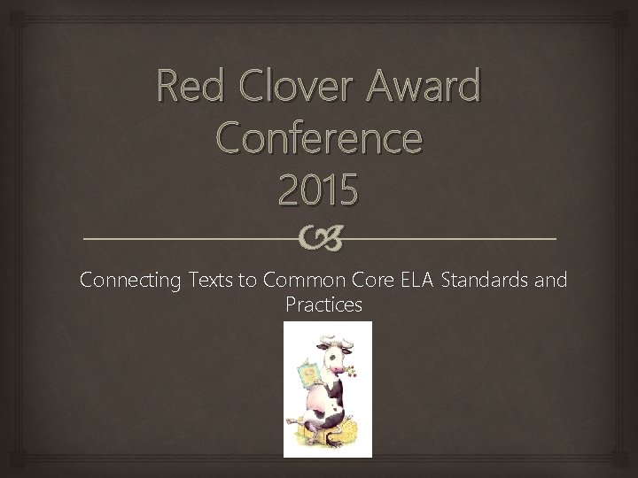 Red Clover Award Conference 2015 Connecting Texts to Common Core ELA Standards and Practices