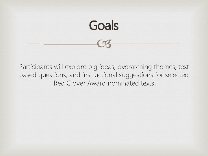 Goals Participants will explore big ideas, overarching themes, text based questions, and instructional suggestions