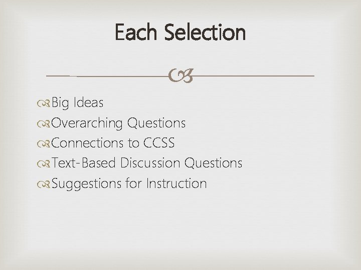 Each Selection Big Ideas Overarching Questions Connections to CCSS Text-Based Discussion Questions Suggestions for