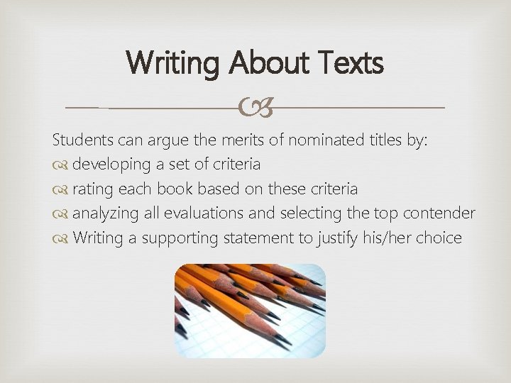 Writing About Texts Students can argue the merits of nominated titles by: developing a