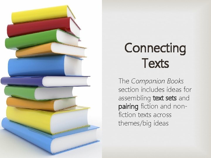 Connecting Texts The Companion Books section includes ideas for assembling text sets and pairing