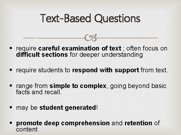 Text-Based Questions § require careful examination of text ; often focus on difficult sections