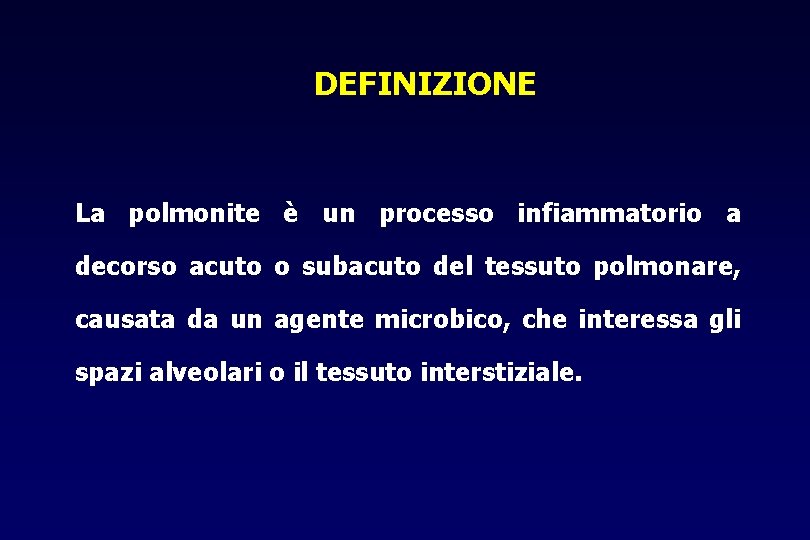 DEFINIZIONE La polmonite è un processo infiammatorio a decorso acuto o subacuto del tessuto