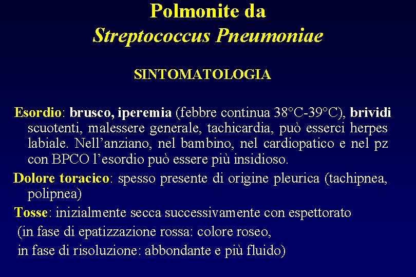 Polmonite da Streptococcus Pneumoniae SINTOMATOLOGIA Esordio: brusco, iperemia (febbre continua 38°C-39°C), brividi scuotenti, malessere