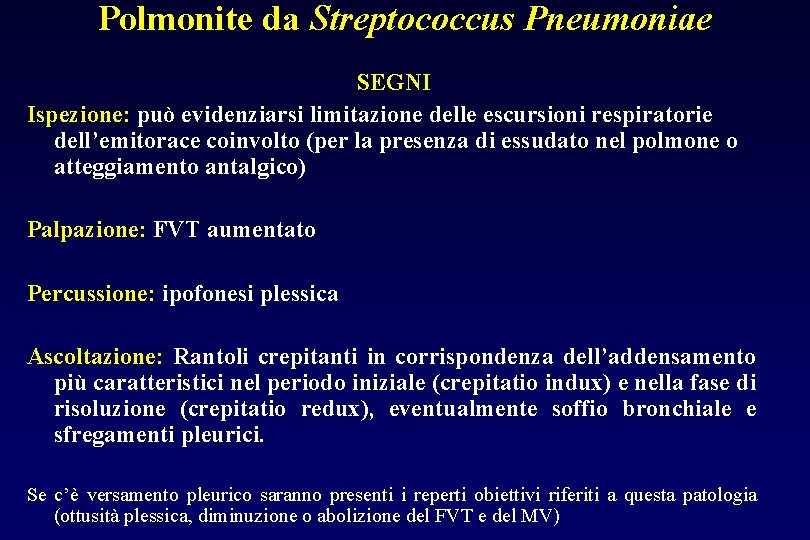 Polmonite da Streptococcus Pneumoniae SEGNI Ispezione: può evidenziarsi limitazione delle escursioni respiratorie dell’emitorace coinvolto