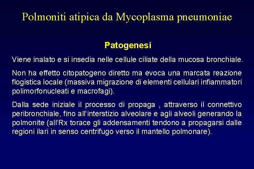 Polmoniti atipica da Mycoplasma pneumoniae Patogenesi Viene inalato e si insedia nelle cellule ciliate