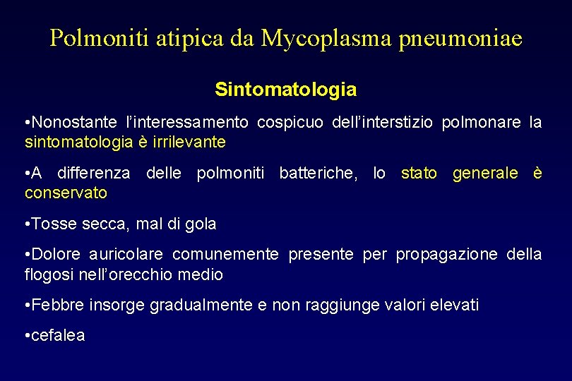 Polmoniti atipica da Mycoplasma pneumoniae Sintomatologia • Nonostante l’interessamento cospicuo dell’interstizio polmonare la sintomatologia