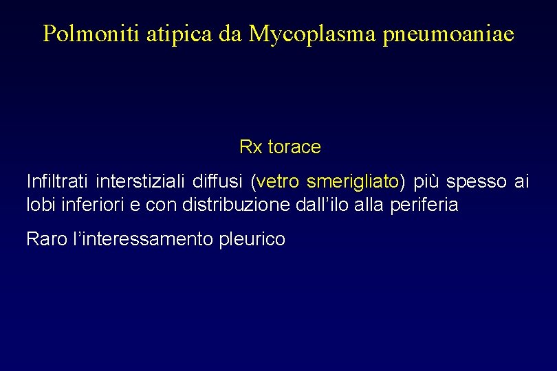 Polmoniti atipica da Mycoplasma pneumoaniae Rx torace Infiltrati interstiziali diffusi (vetro smerigliato) più spesso