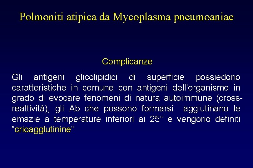 Polmoniti atipica da Mycoplasma pneumoaniae Complicanze Gli antigeni glicolipidici di superficie possiedono caratteristiche in
