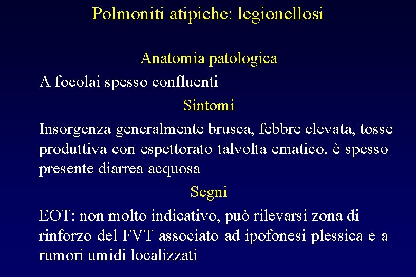 Polmoniti atipiche: legionellosi Anatomia patologica A focolai spesso confluenti Sintomi Insorgenza generalmente brusca, febbre