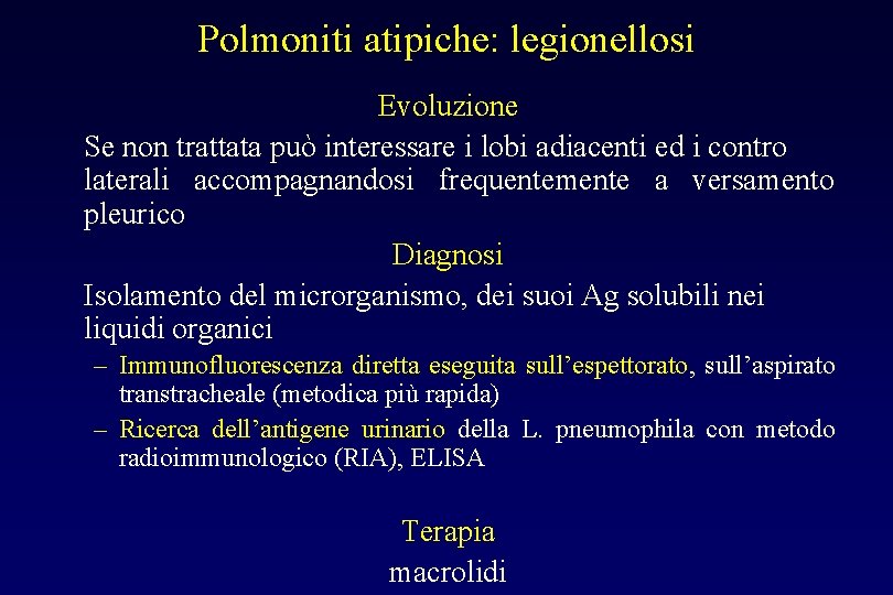 Polmoniti atipiche: legionellosi Evoluzione Se non trattata può interessare i lobi adiacenti ed i