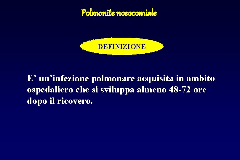 Polmonite nosocomiale DEFINIZIONE E’ un’infezione polmonare acquisita in ambito ospedaliero che si sviluppa almeno