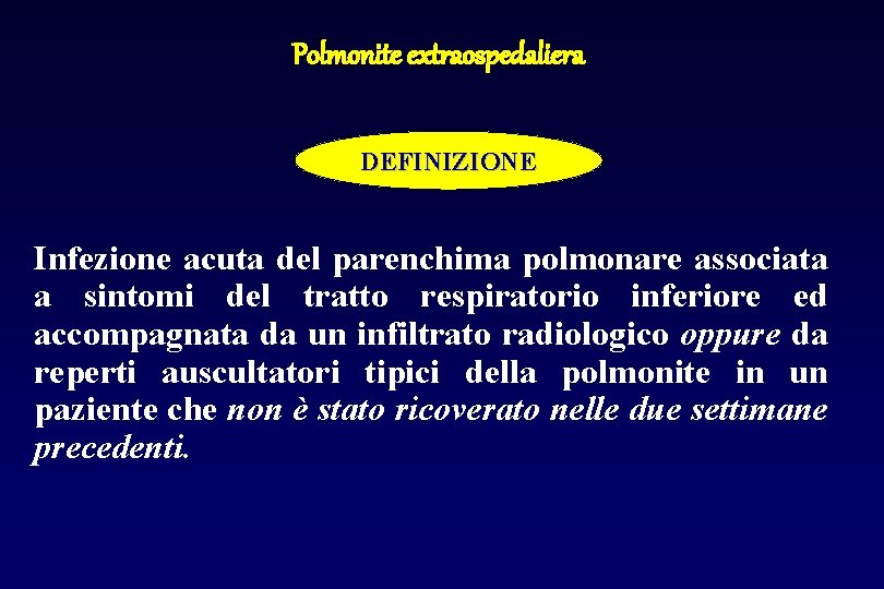 Polmonite extraospedaliera DEFINIZIONE Infezione acuta del parenchima polmonare associata a sintomi del tratto respiratorio