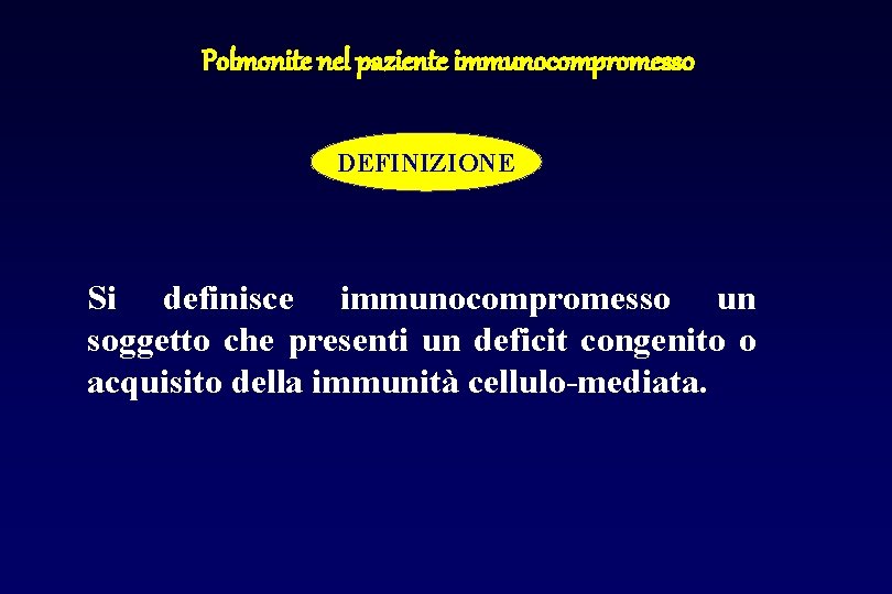Polmonite nel paziente immunocompromesso DEFINIZIONE Si definisce immunocompromesso un soggetto che presenti un deficit