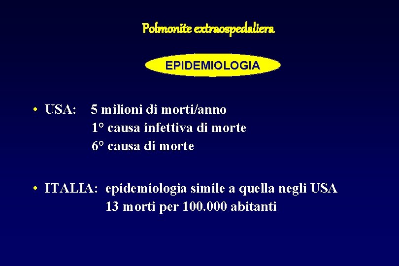 Polmonite extraospedaliera EPIDEMIOLOGIA • USA: 5 milioni di morti/anno 1° causa infettiva di morte