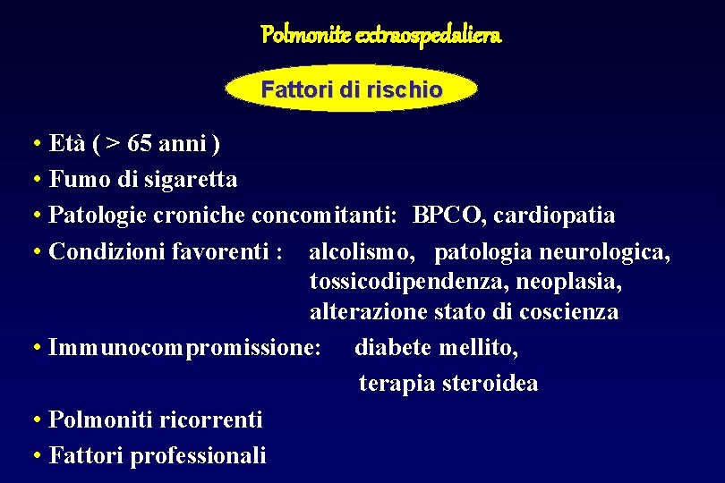 Polmonite extraospedaliera Fattori di rischio • Età ( > 65 anni ) • Fumo