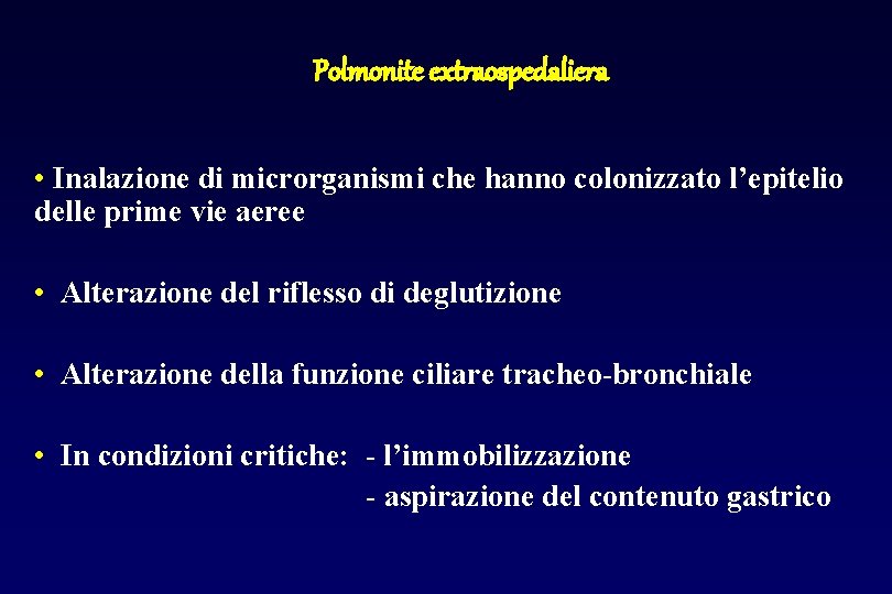 Polmonite extraospedaliera • Inalazione di microrganismi che hanno colonizzato l’epitelio delle prime vie aeree