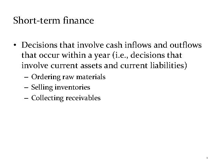 Short-term finance • Decisions that involve cash inflows and outflows that occur within a