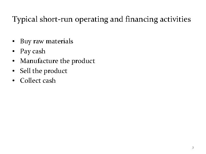 Typical short-run operating and financing activities • • • Buy raw materials Pay cash