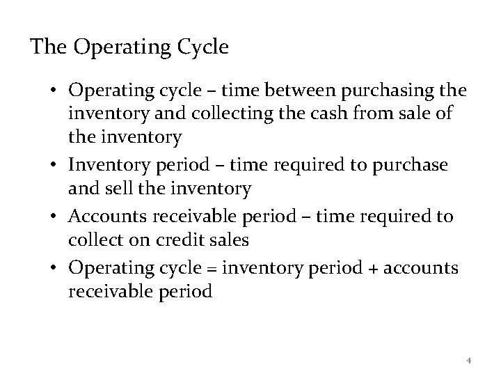 The Operating Cycle • Operating cycle – time between purchasing the inventory and collecting