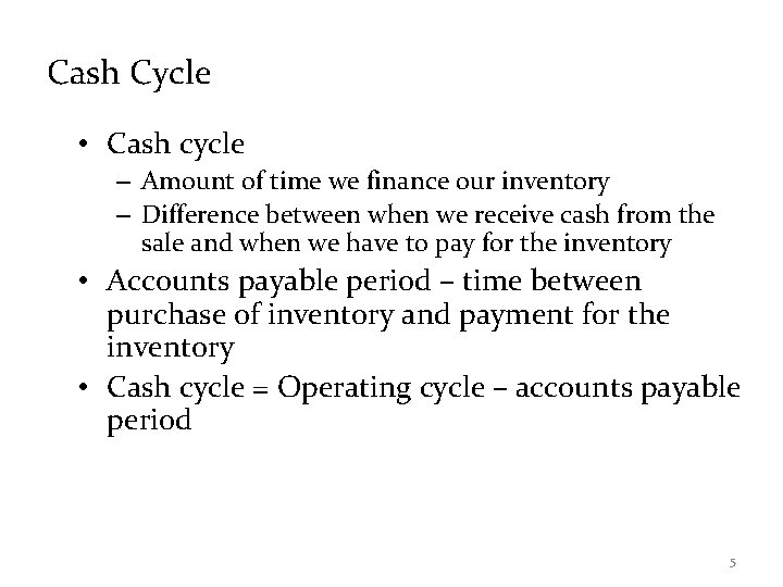 Cash Cycle • Cash cycle – Amount of time we finance our inventory –