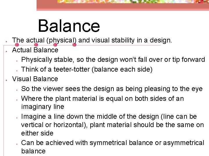 Balance ● ● ● The actual (physical) and visual stability in a design. Actual