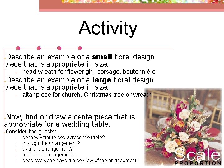 Activity Describe an example of a small floral design piece that is appropriate in