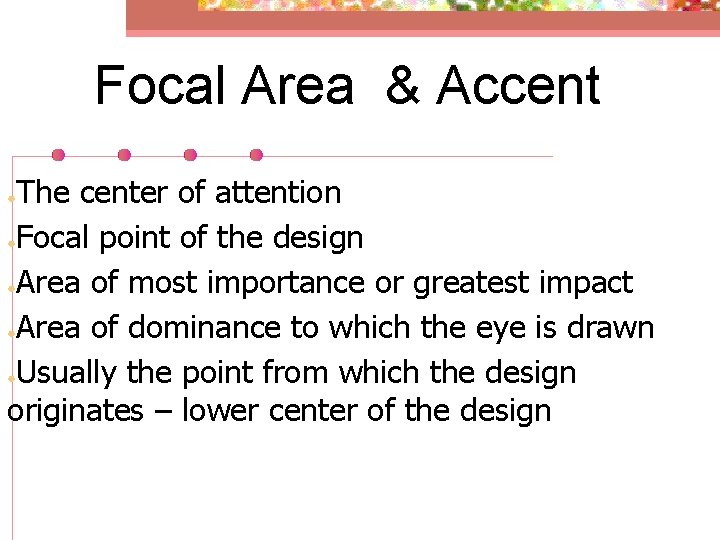 Focal Area & Accent The center of attention ●Focal point of the design ●Area