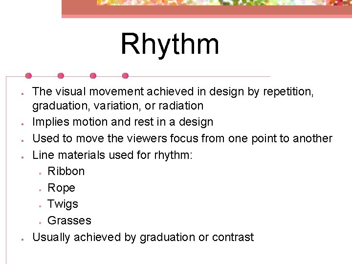 Rhythm ● ● ● The visual movement achieved in design by repetition, graduation, variation,