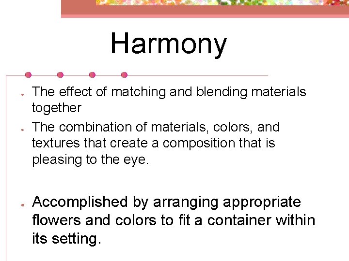 Harmony ● ● ● The effect of matching and blending materials together The combination