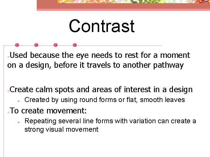 Contrast Used because the eye needs to rest for a moment on a design,