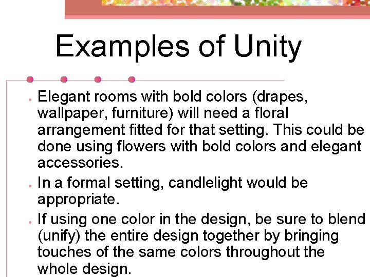 Examples of Unity ● ● ● Elegant rooms with bold colors (drapes, wallpaper, furniture)