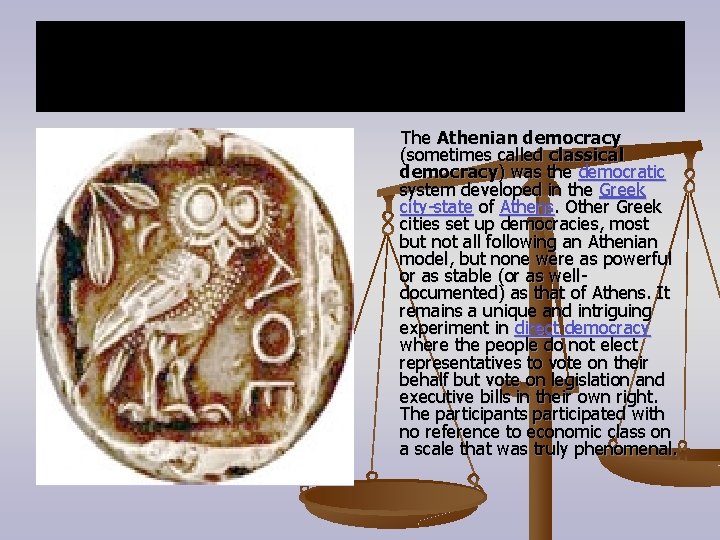 The Athenian democracy (sometimes called classical democracy) was the democratic system developed in the