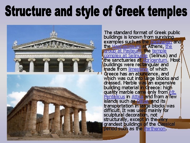 The standard format of Greek public buildings is known from surviving examples such as