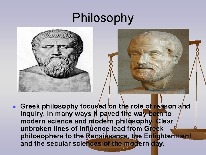 Philosophy n Greek philosophy focused on the role of reason and inquiry. In many